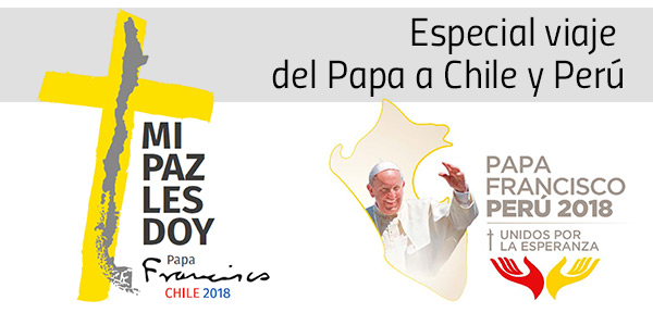 Especial viaje del Papa a Chile y Perú