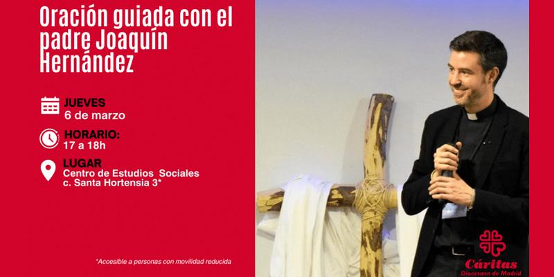 C&aacute;ritas Diocesana de Madrid organiza una oraci&oacute;n guiada al inicio de la Cuaresma con el sacerdote Joaqu&iacute;n Hern&aacute;ndez