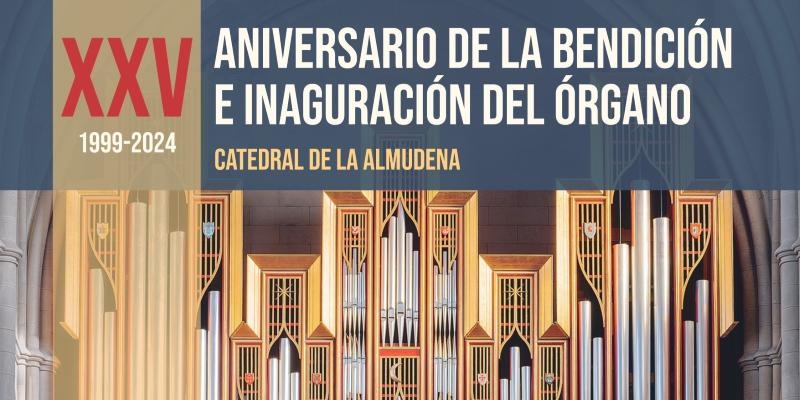 XXV aniversario de la bendici&oacute;n e inauguraci&oacute;n del &oacute;rgano de la Catedral de la Almudena