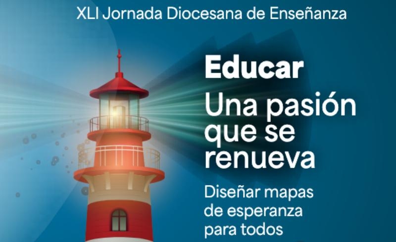 &ldquo;Educar. Una pasi&oacute;n que se renueva. Dise&ntilde;ar mapas de esperanza para todos&rdquo;, XLI Jornada Diocesana de Ense&ntilde;anza