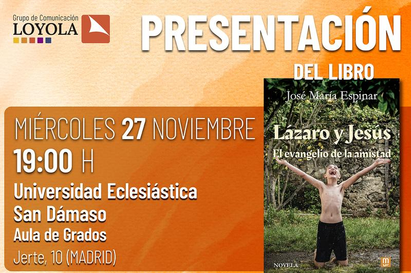 La Universidad San D&aacute;maso acoge la presentaci&oacute;n del libro &ldquo;L&aacute;zaro y Jes&uacute;s. El evangelio de la amistad&rdquo; de Jos&eacute; Mar&iacute;a Espinar