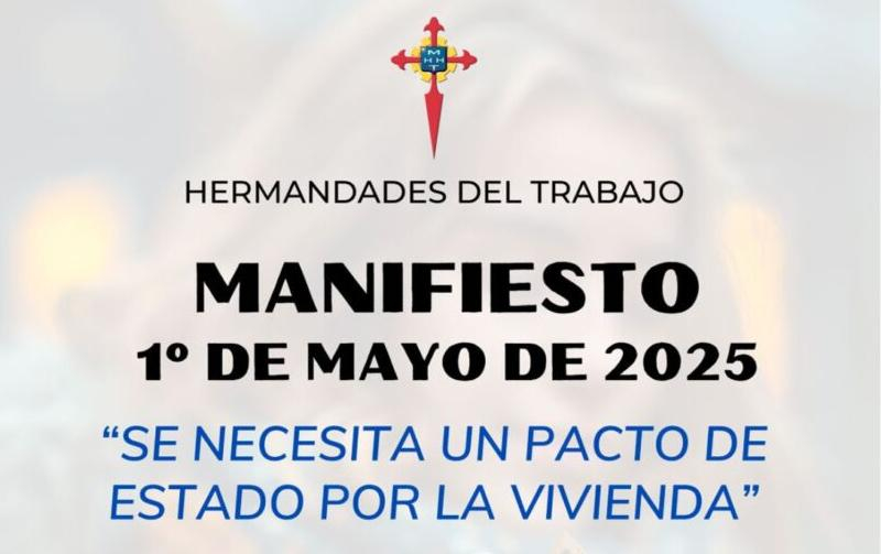 Hermandades del Trabajo presenta su Manifiesto 1&ordm; de Mayo: &laquo;Este a&ntilde;o proponemos colocar el trabajo y la vivienda en el centro de la dignidad humana&raquo;