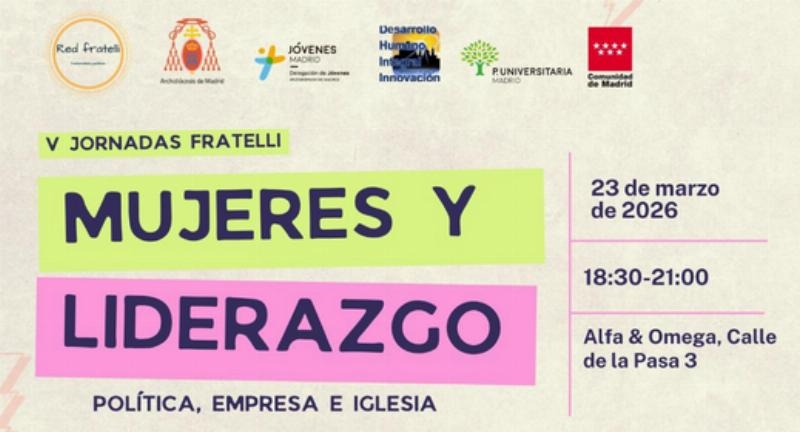 V Jornadas Fratelli &ldquo;Mujeres y Liderazgo&rdquo;: una reflexi&oacute;n desde el compromiso de las mujeres presentes en la pol&iacute;tica, la empresa, la academia y la Iglesia