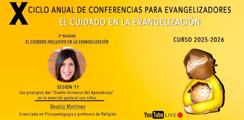 Und&eacute;cima sesi&oacute;n del X Ciclo de Conferencias para Evangelizadores: &laquo;Los principios del &ldquo;Dise&ntilde;o Universal del Aprendizaje&rdquo; en la atenci&oacute;n pastoral con ni&ntilde;os&raquo;